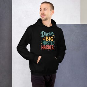 Dream Big Hustle Harder" Motivational Design - Unisex Hoodie