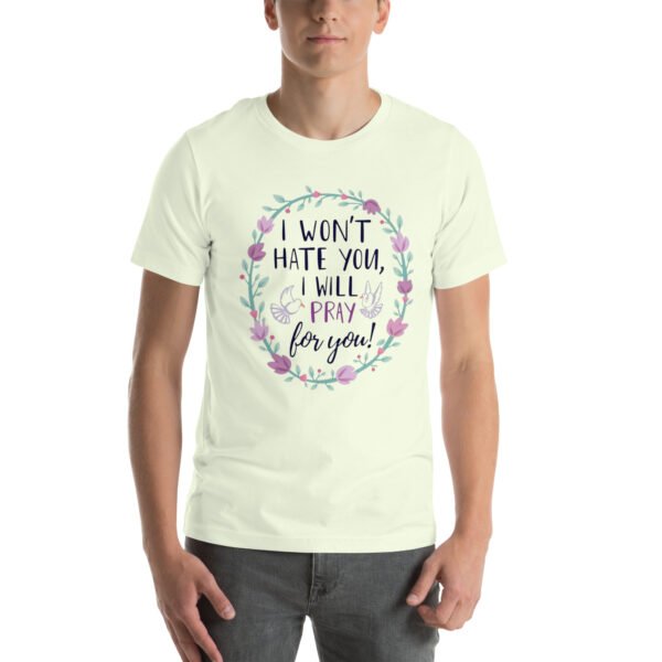 I Won't Hate You, I Will Pray for You" Inspirational Design - Unisex t-shirt - Image 73