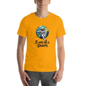 It Was All a Dream" Astronaut Floating Over Earth Design - Unisex t-shirt
