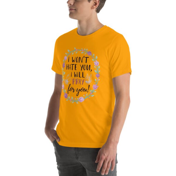 I Won't Hate You, I Will Pray for You" Inspirational Design - Unisex t-shirt - Image 4