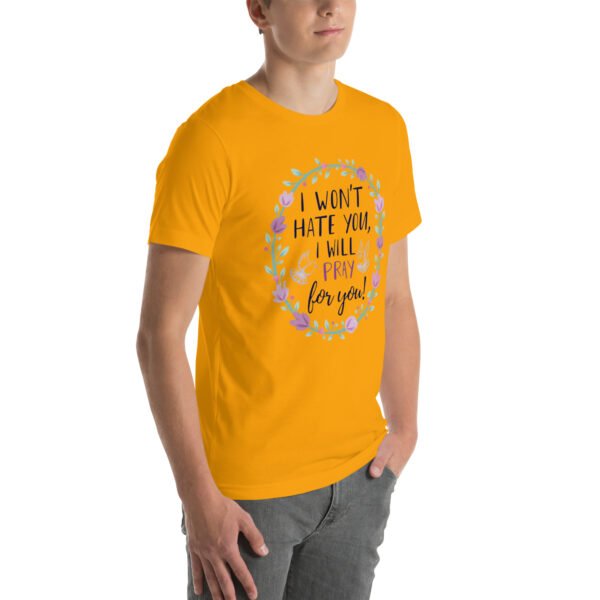 I Won't Hate You, I Will Pray for You" Inspirational Design - Unisex t-shirt - Image 6