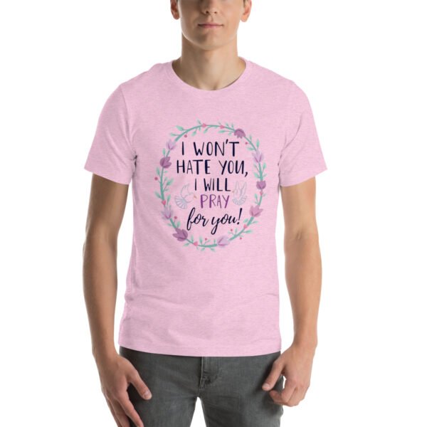 I Won't Hate You, I Will Pray for You" Inspirational Design - Unisex t-shirt - Image 7