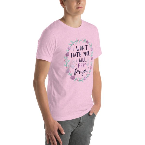 I Won't Hate You, I Will Pray for You" Inspirational Design - Unisex t-shirt - Image 12