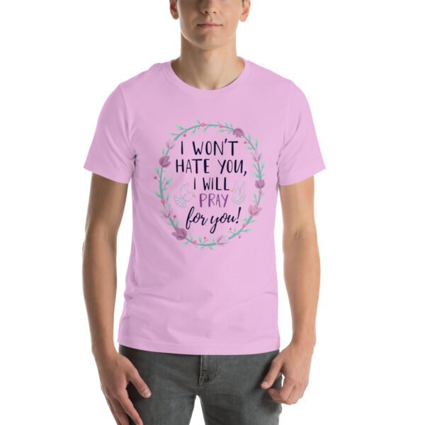 I Won't Hate You, I Will Pray for You" Inspirational Design - Unisex t-shirt - Image 13