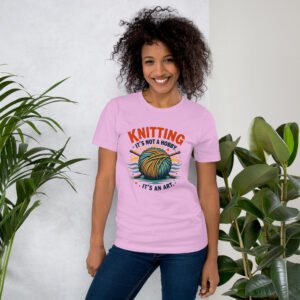 Knitting: It's Not a Hobby, It's an Art" Creative Design - Unisex t-shirt