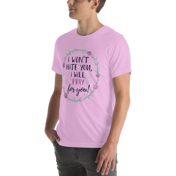 I Won't Hate You, I Will Pray for You" Inspirational Design - Unisex t-shirt - Image 16