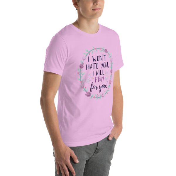 I Won't Hate You, I Will Pray for You" Inspirational Design - Unisex t-shirt - Image 18