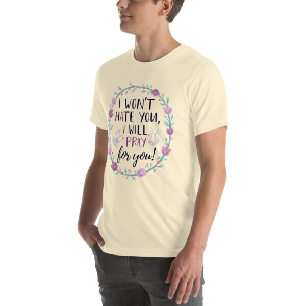 I Won't Hate You, I Will Pray for You" Inspirational Design - Unisex t-shirt - Image 70