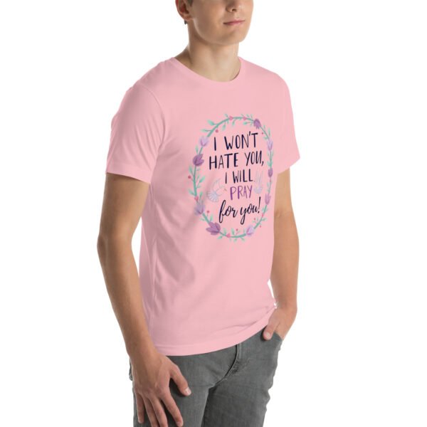 I Won't Hate You, I Will Pray for You" Inspirational Design - Unisex t-shirt - Image 24