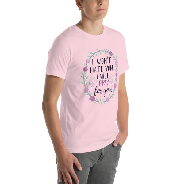 I Won't Hate You, I Will Pray for You" Inspirational Design - Unisex t-shirt - Image 52