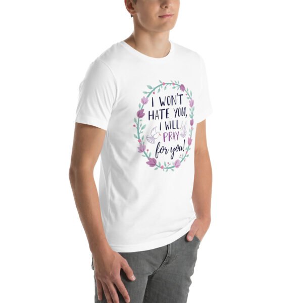 I Won't Hate You, I Will Pray for You" Inspirational Design - Unisex t-shirt - Image 84