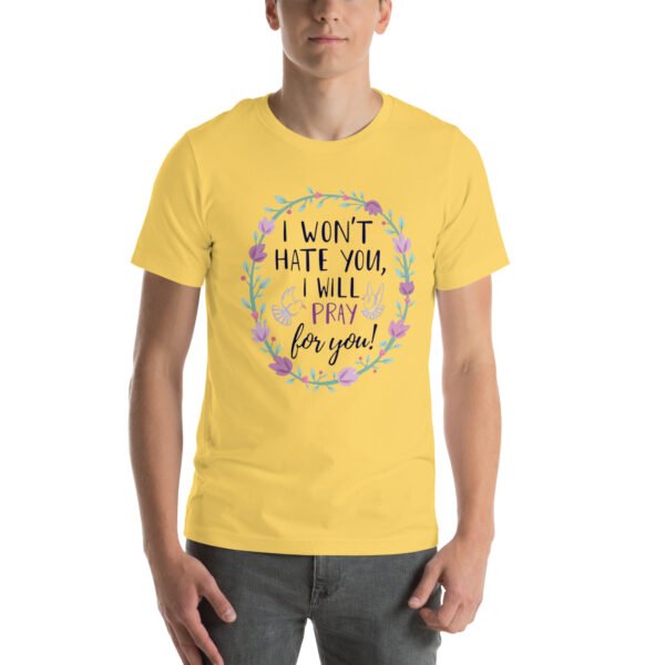 I Won't Hate You, I Will Pray for You" Inspirational Design - Unisex t-shirt - Image 31