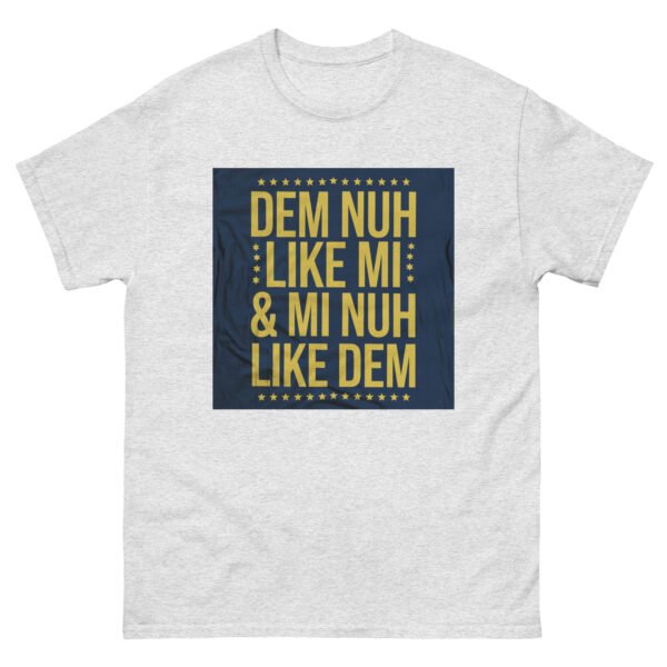 Jamaican Inspired "Dem Nuh Like Mi & Mi Nuh Like Dem" - Unisex classic tee - Image 19
