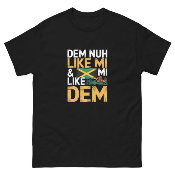 Dem Nuh Like Mi & Mi Nuh Like Dem - Jamaican Patois - Unisex classic tee
