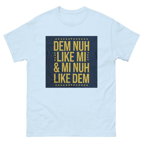 Jamaican Inspired "Dem Nuh Like Mi & Mi Nuh Like Dem" - Unisex classic tee - Image 17