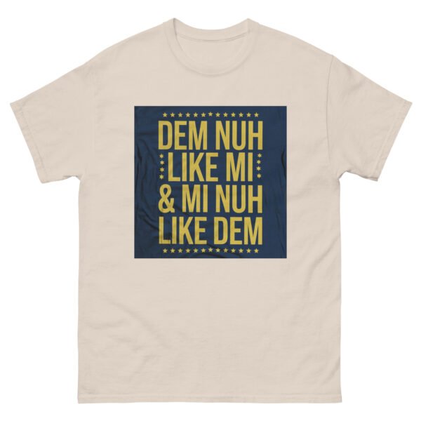 Jamaican Inspired "Dem Nuh Like Mi & Mi Nuh Like Dem" - Unisex classic tee - Image 13