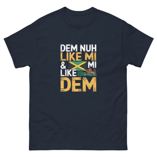 Dem Nuh Like Mi & Mi Nuh Like Dem - Jamaican Patois - Unisex classic tee - Image 3