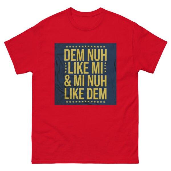 Jamaican Inspired "Dem Nuh Like Mi & Mi Nuh Like Dem" - Unisex classic tee - Image 9