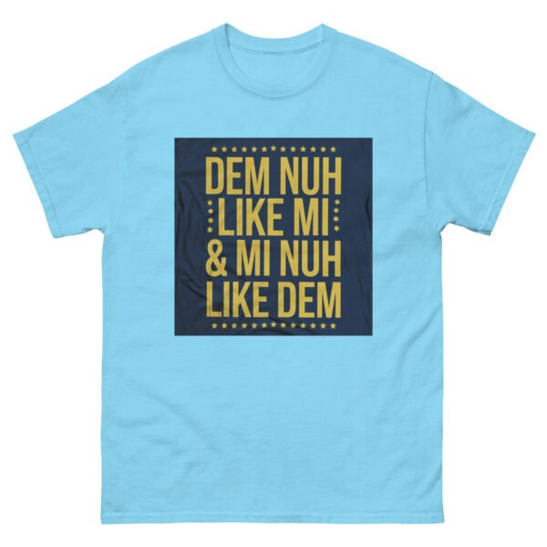 Jamaican Inspired "Dem Nuh Like Mi & Mi Nuh Like Dem" - Unisex classic tee - Image 11