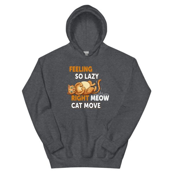 "Feeling So Lazy Right Meow, Cat Move" Funny Cat - Unisex Hoodie - Image 11