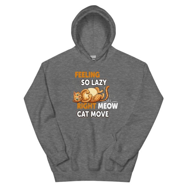 "Feeling So Lazy Right Meow, Cat Move" Funny Cat - Unisex Hoodie - Image 21