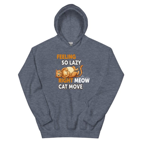 "Feeling So Lazy Right Meow, Cat Move" Funny Cat - Unisex Hoodie - Image 19