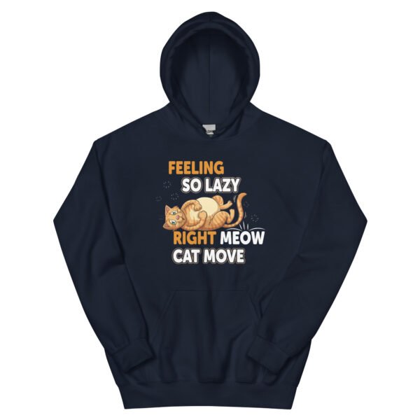 "Feeling So Lazy Right Meow, Cat Move" Funny Cat - Unisex Hoodie - Image 3