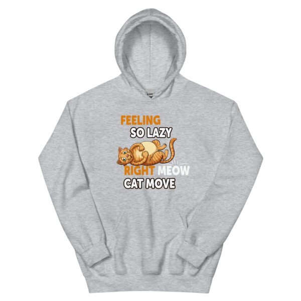 "Feeling So Lazy Right Meow, Cat Move" Funny Cat - Unisex Hoodie - Image 25