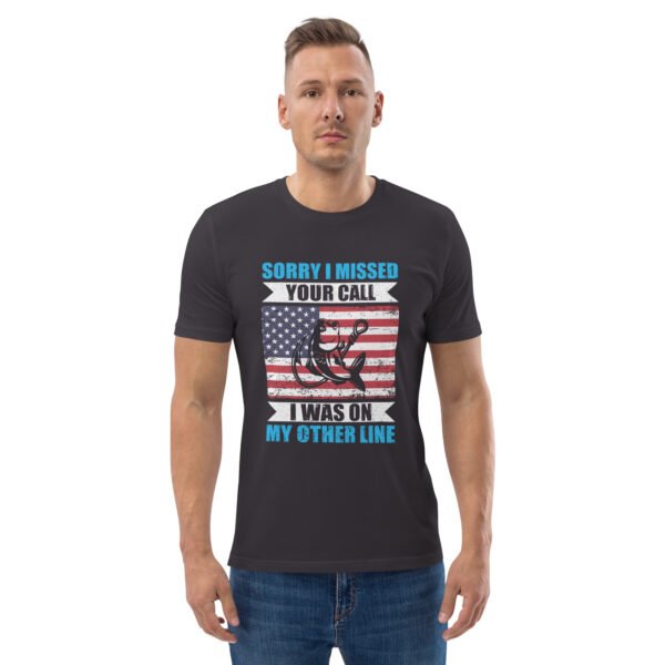 Sorry I Missed Your Call, I Was on My Other Line  - Unisex organic cotton t-shirt - Image 34