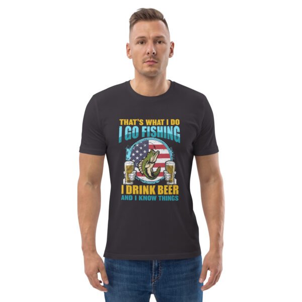 That's What I Do: I Go Fishing, I Drink Beer, and I Know Things - Unisex organic cotton t-shirt - Image 34