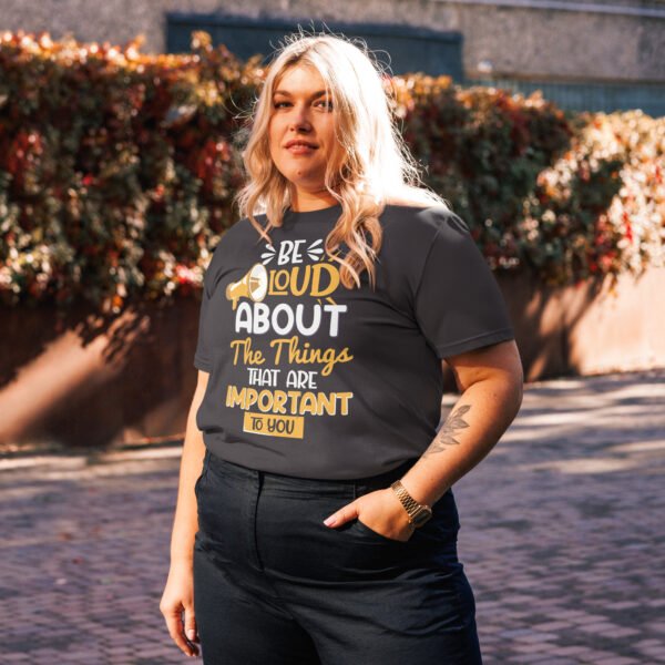 "Be Loud About the Things That Matter" Motivational - Unisex organic cotton t-shirt - Image 5