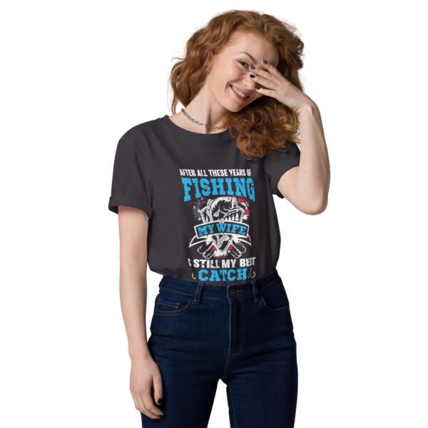 "After All These Years of Fishing, My Wife is Still My Best Catch" Romantic Fishing - Unisex organic cotton t-shirt - Image 7