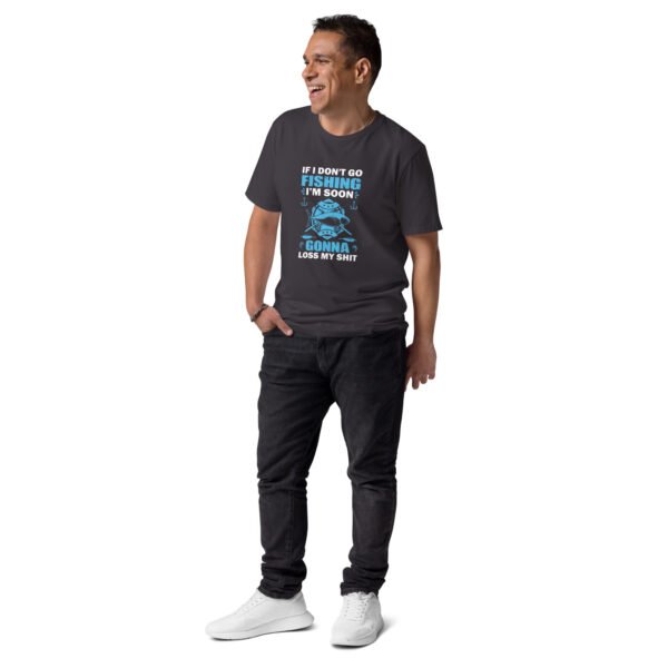 "Funny Fishing T-Shirt – If I Don’t Go Fishing Soon, I’m Gonna Lose My Sh*t" - Unisex organic cotton t-shirt - Image 7