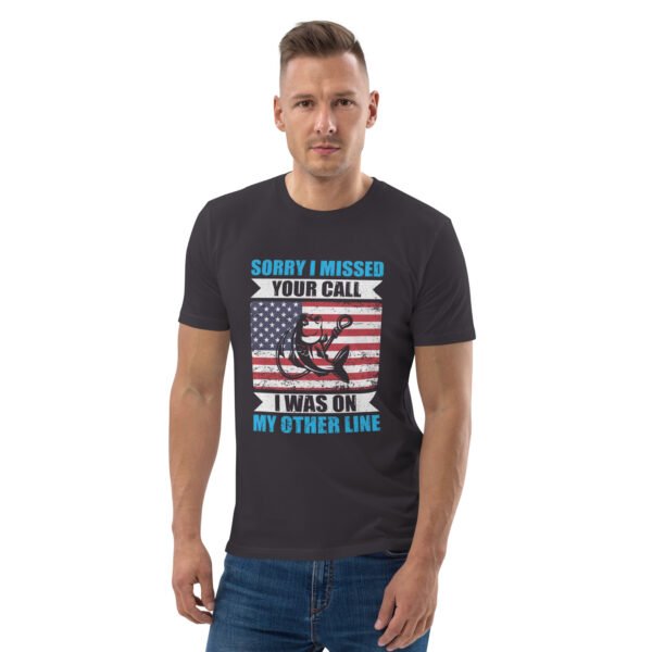 Sorry I Missed Your Call, I Was on My Other Line  - Unisex organic cotton t-shirt - Image 33