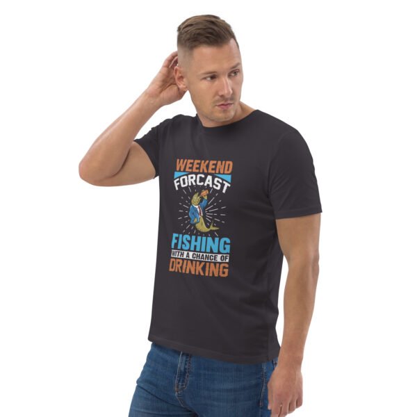 Weekend Forecast Fishing with a Chance of Drinking  - Unisex organic cotton t-shirt - Image 30