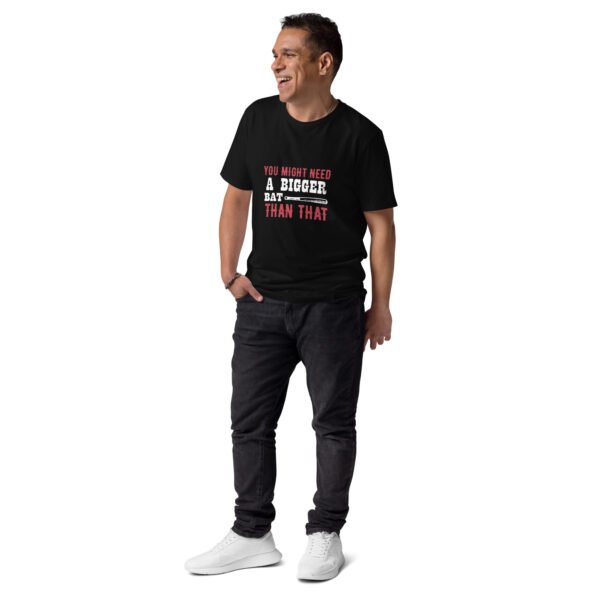 "You Might Need a Bigger Bat Than That" Funny Baseball - Unisex organic cotton t-shirt