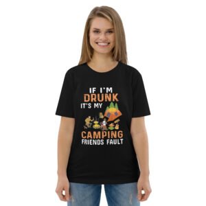 Funny Camping Drinking – "If I'm Drunk, It's My Camping Friends' Fault" - Unisex organic cotton t-shirt