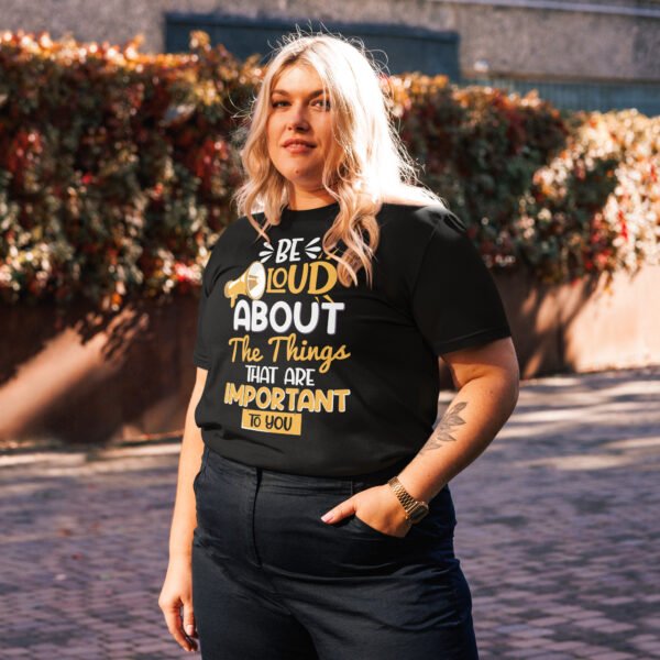"Be Loud About the Things That Matter" Motivational - Unisex organic cotton t-shirt