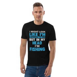 "In My Head, I’m Fishing – Funny Angler’s - Unisex organic cotton t-shirt