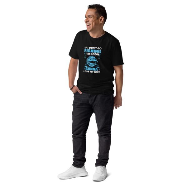 "Funny Fishing T-Shirt – If I Don’t Go Fishing Soon, I’m Gonna Lose My Sh*t" - Unisex organic cotton t-shirt