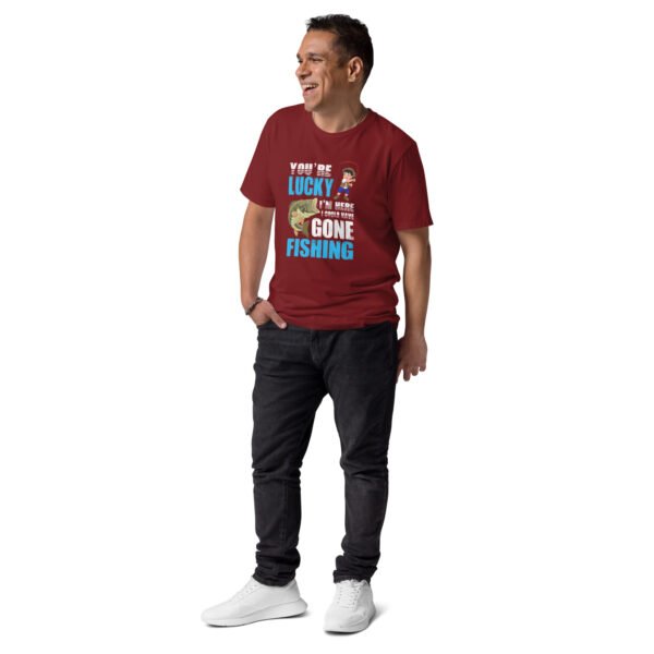 You're Lucky I'm Here, I Could Have Gone Fishing -  Unisex organic cotton t-shirt - Image 7