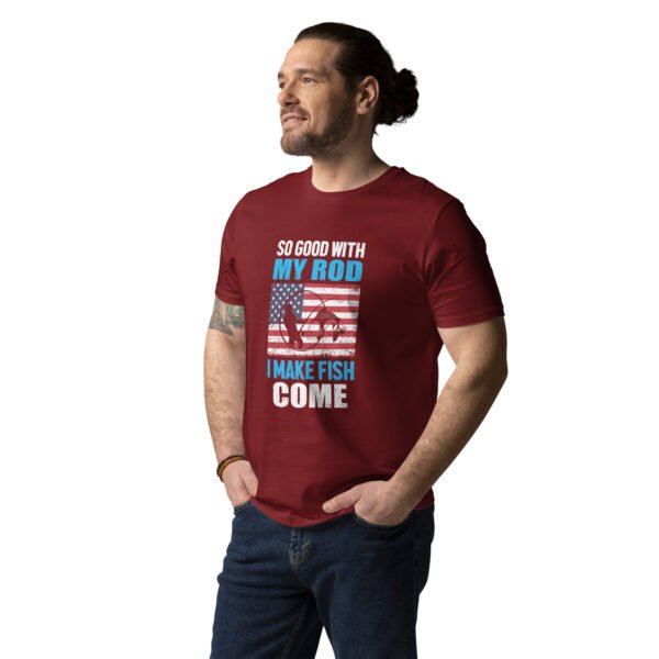 So Good with My Rod I Make Fish Come  - Unisex organic cotton t-shirt - Image 10