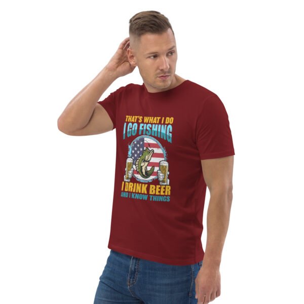 That's What I Do: I Go Fishing, I Drink Beer, and I Know Things - Unisex organic cotton t-shirt - Image 30