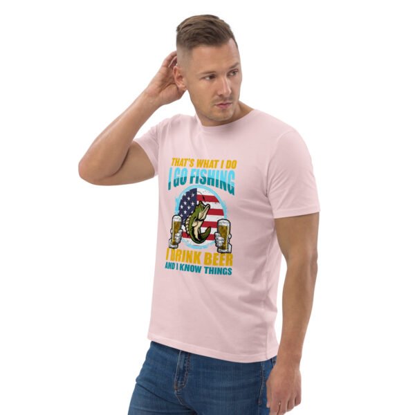 That's What I Do: I Go Fishing, I Drink Beer, and I Know Things - Unisex organic cotton t-shirt - Image 62