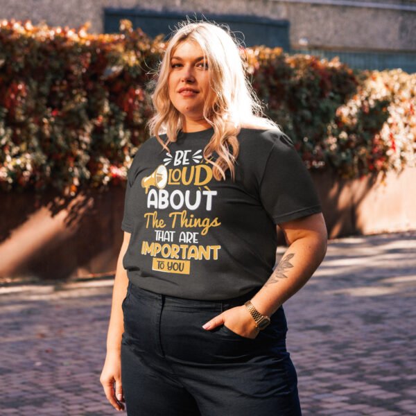 "Be Loud About the Things That Matter" Motivational - Unisex organic cotton t-shirt - Image 3