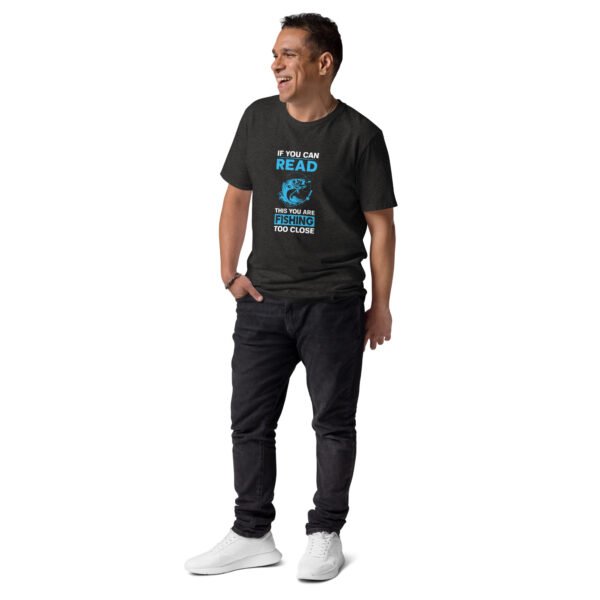 "If You Can Read This, You Are Fishing Too Close" Funny Fishing - Unisex organic cotton t-shirt - Image 5