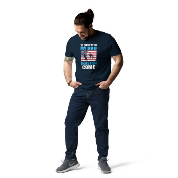 So Good with My Rod I Make Fish Come  - Unisex organic cotton t-shirt - Image 5