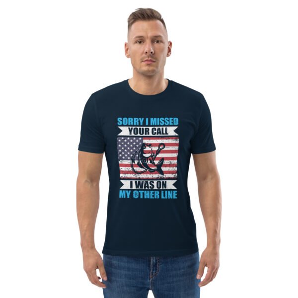 Sorry I Missed Your Call, I Was on My Other Line  - Unisex organic cotton t-shirt - Image 10