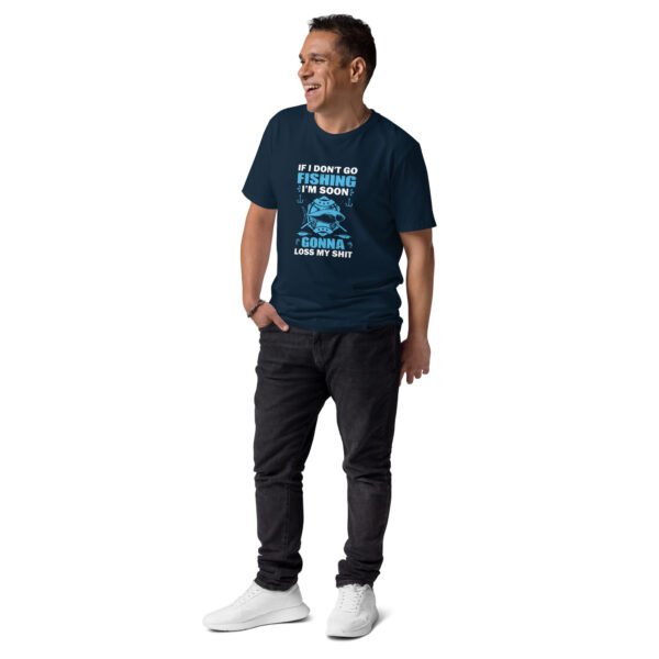 "Funny Fishing T-Shirt – If I Don’t Go Fishing Soon, I’m Gonna Lose My Sh*t" - Unisex organic cotton t-shirt - Image 3