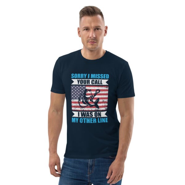 Sorry I Missed Your Call, I Was on My Other Line  - Unisex organic cotton t-shirt - Image 9